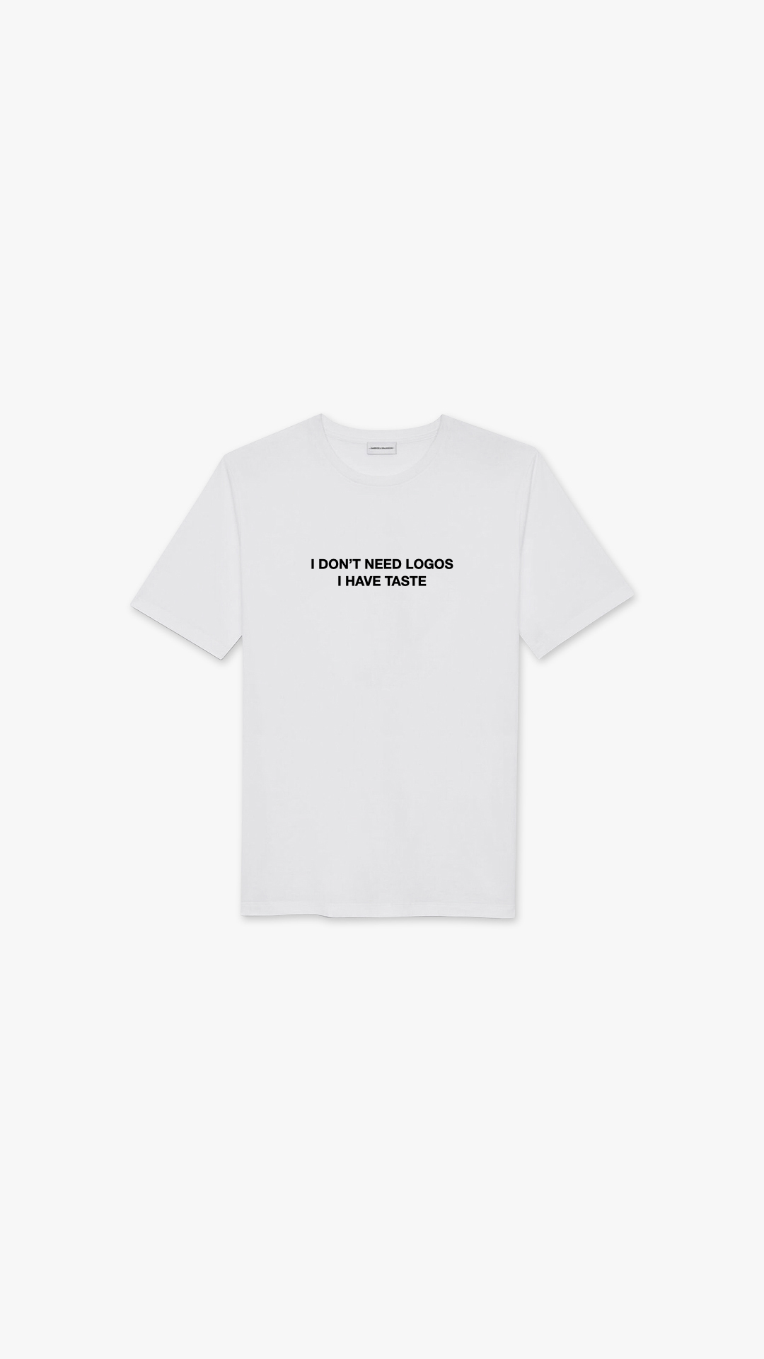 I DON'T NEED LOGOS I HAVE TASTE SHIRT